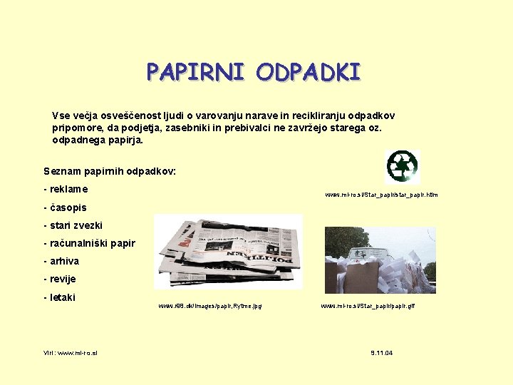 PAPIRNI ODPADKI Vse večja osveščenost ljudi o varovanju narave in recikliranju odpadkov pripomore, da