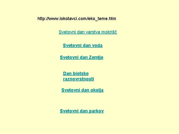 http: //www. lokotavci. com/eko_teme. htm Svetovni dan varstva mokrišč Svetovni dan voda Svetovni dan