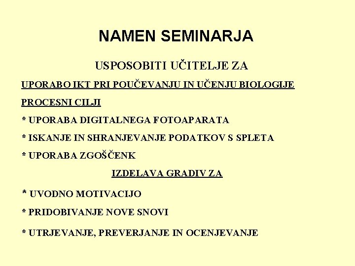 NAMEN SEMINARJA USPOSOBITI UČITELJE ZA UPORABO IKT PRI POUČEVANJU IN UČENJU BIOLOGIJE PROCESNI CILJI