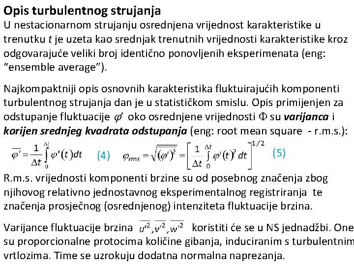 Opis turbulentnog strujanja U nestacionarnom strujanju osrednjena vrijednost karakteristike u trenutku t je uzeta