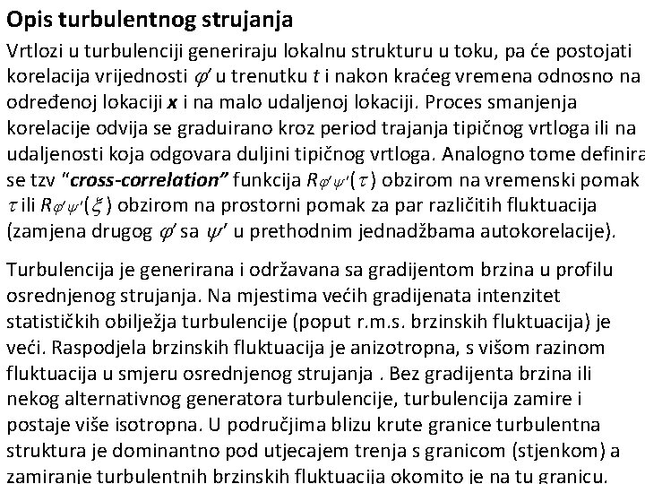 Opis turbulentnog strujanja Vrtlozi u turbulenciji generiraju lokalnu strukturu u toku, pa će postojati