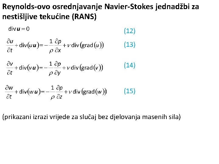 Reynolds-ovo osrednjavanje Navier-Stokes jednadžbi za nestišljive tekućine (RANS) (12) (13) (14) (15) (prikazani izrazi