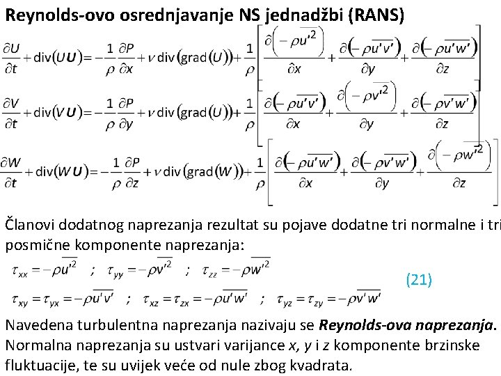 Reynolds-ovo osrednjavanje NS jednadžbi (RANS) Članovi dodatnog naprezanja rezultat su pojave dodatne tri normalne