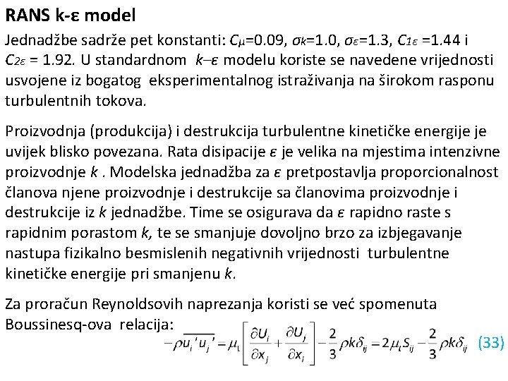 RANS k-ε model Jednadžbe sadrže pet konstanti: Cμ=0. 09, σk=1. 0, σε=1. 3, C