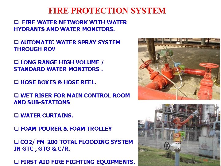 FIRE PROTECTION SYSTEM q FIRE WATER NETWORK WITH WATER HYDRANTS AND WATER MONITORS. q