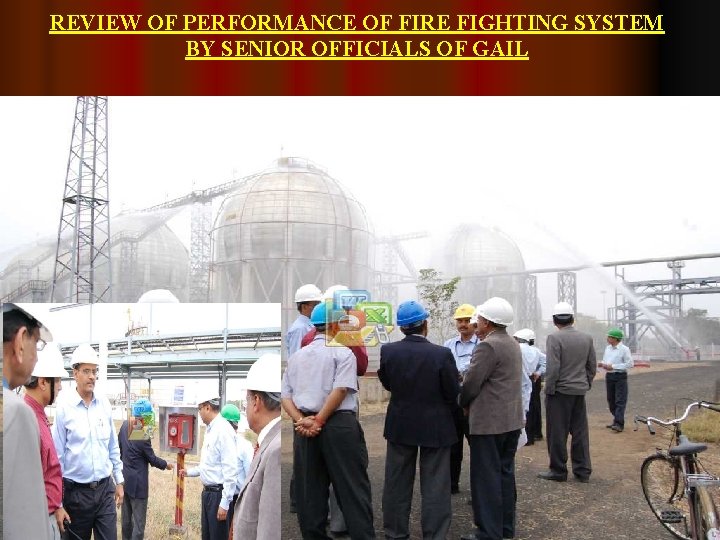 REVIEW OF PERFORMANCE OF FIRE FIGHTING SYSTEM BY SENIOR OFFICIALS OF GAIL 