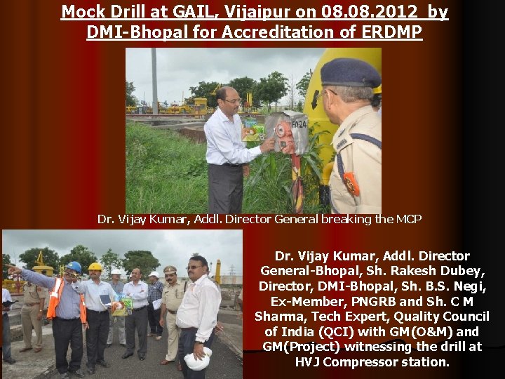 Mock Drill at GAIL, Vijaipur on 08. 2012 by DMI-Bhopal for Accreditation of ERDMP