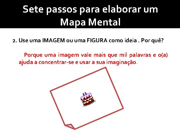 Sete passos para elaborar um Mapa Mental 2. Use uma IMAGEM ou uma FIGURA