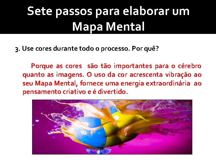 Sete passos para elaborar um Mapa Mental 3. Use cores durante todo o processo.