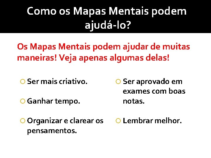 Como os Mapas Mentais podem ajudá-lo? Os Mapas Mentais podem ajudar de muitas maneiras!