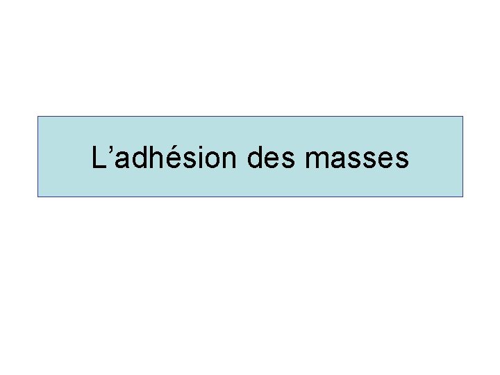 L’adhésion des masses 