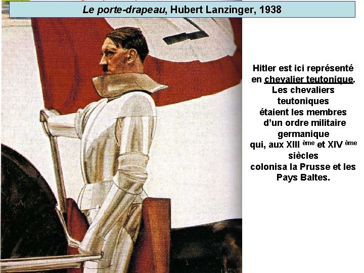 Le porte-drapeau, Hubert Lanzinger, 1938 Hitler est ici représenté en chevalier teutonique. Les chevaliers