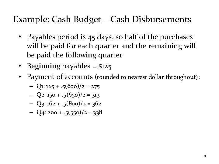 Example: Cash Budget – Cash Disbursements • Payables period is 45 days, so half