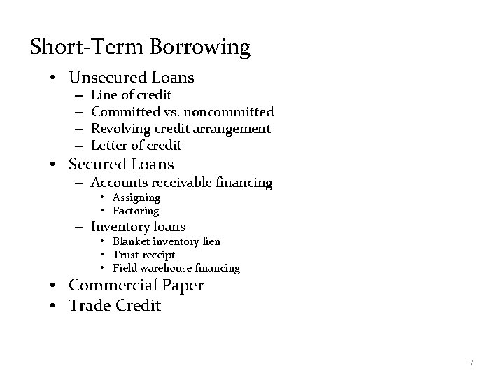 Short-Term Borrowing • Unsecured Loans – – Line of credit Committed vs. noncommitted Revolving