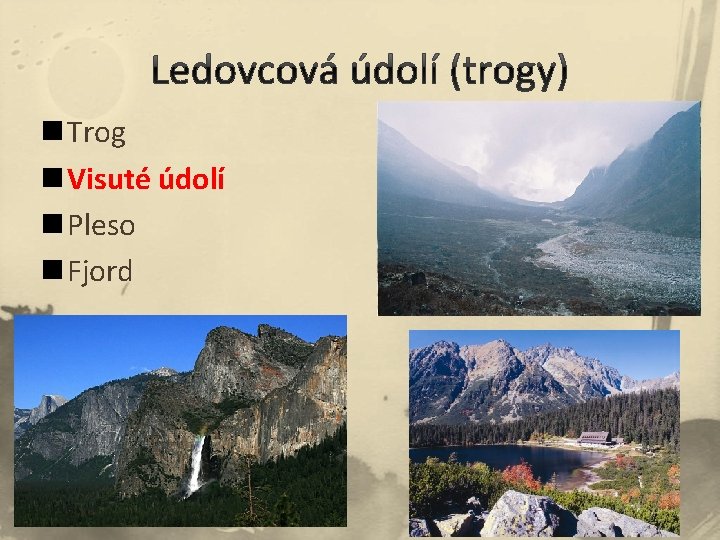 n Trog n Visuté údolí n Pleso n Fjord n Trog n Visuté údolí n Pleso n Fjord