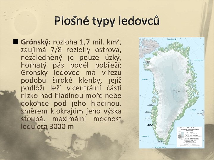 Plošné typy ledovců n Grónský: rozloha 1, 7 mil. km 2, zaujímá 7/8 rozlohy