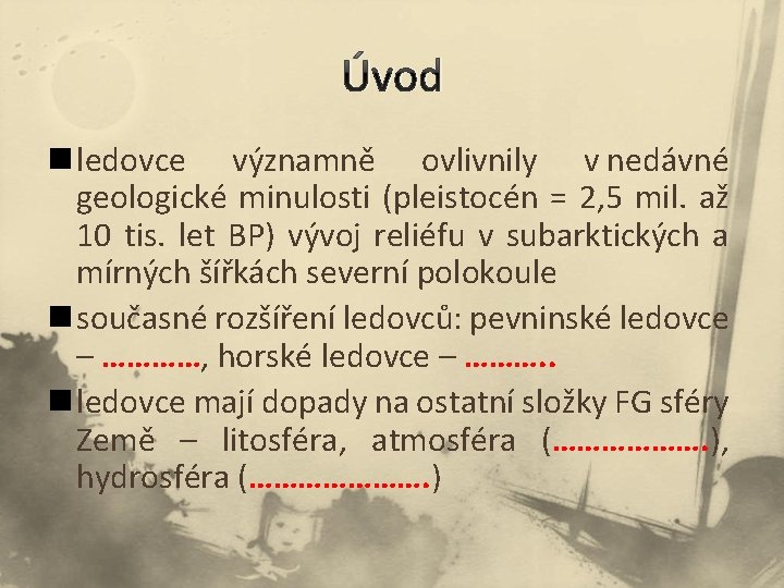 Úvod n ledovce významně ovlivnily v nedávné geologické minulosti (pleistocén = 2, 5 mil. Úvod n ledovce významně ovlivnily v nedávné geologické minulosti (pleistocén = 2, 5 mil.