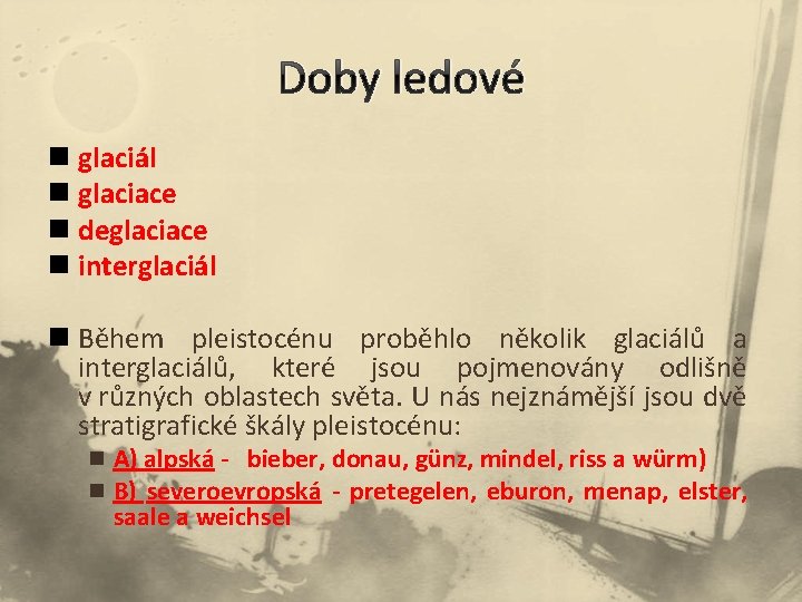 Doby ledové n glaciál n glaciace n deglaciace n interglaciál n Během pleistocénu proběhlo Doby ledové n glaciál n glaciace n deglaciace n interglaciál n Během pleistocénu proběhlo