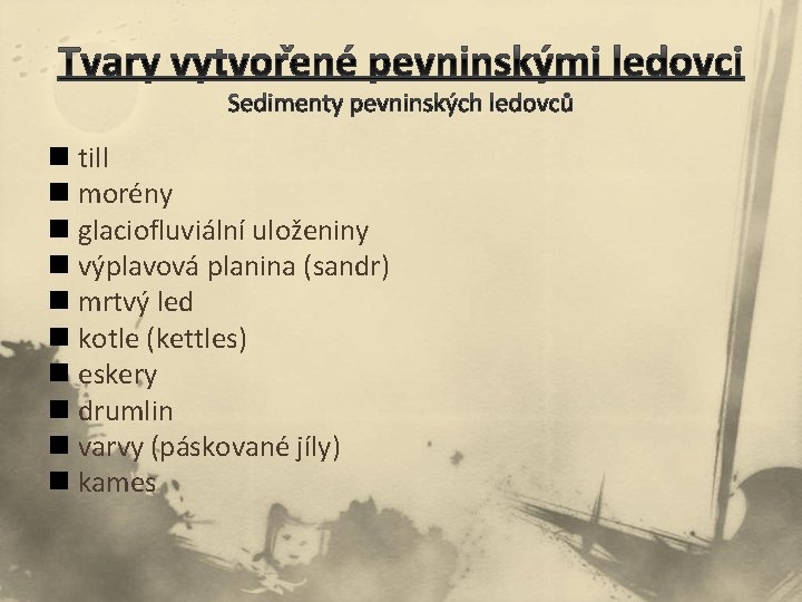 n till n morény n glaciofluviální uloženiny n výplavová planina (sandr) n mrtvý led n till n morény n glaciofluviální uloženiny n výplavová planina (sandr) n mrtvý led
