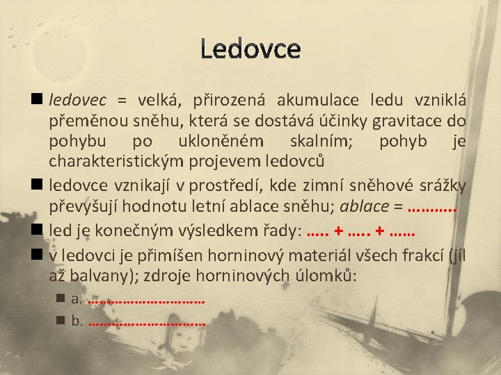 Ledovce n ledovec = velká, přirozená akumulace ledu vzniklá přeměnou sněhu, která se dostává Ledovce n ledovec = velká, přirozená akumulace ledu vzniklá přeměnou sněhu, která se dostává
