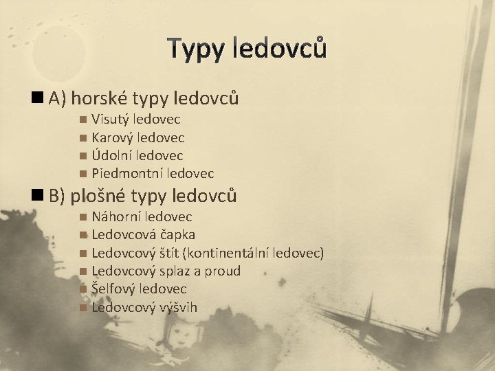 Typy ledovců n A) horské typy ledovců Visutý ledovec n Karový ledovec n Údolní