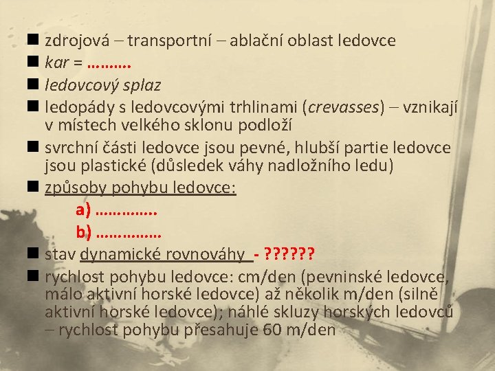 n zdrojová – transportní – ablační oblast ledovce n kar = ………. n ledovcový