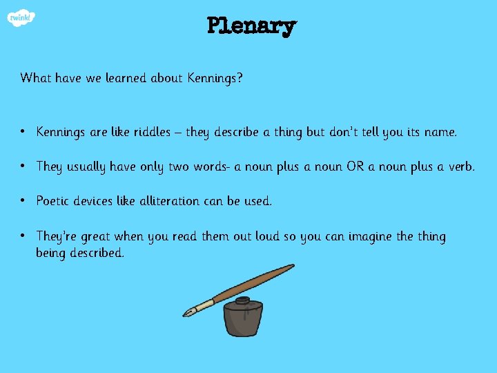 Plenary What have we learned about Kennings? • Kennings are like riddles – they