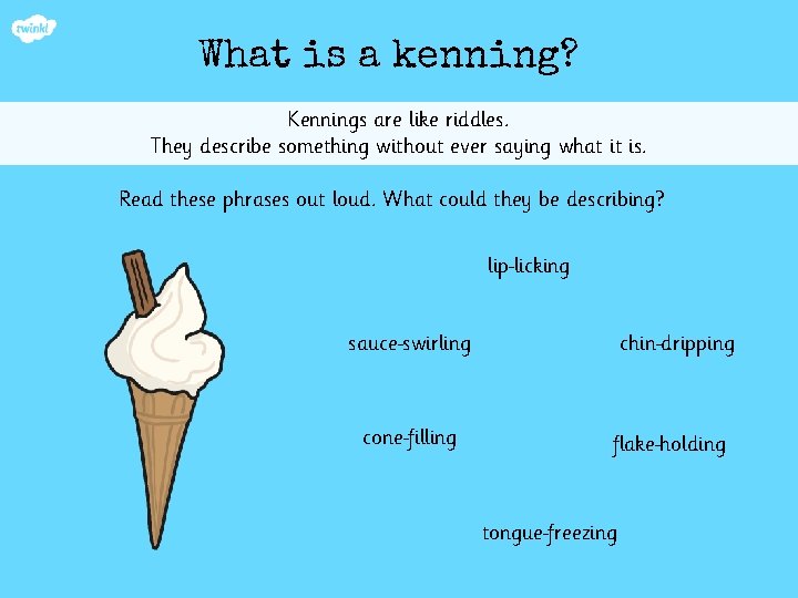 What is a kenning? Kennings are like riddles. They describe something without ever saying