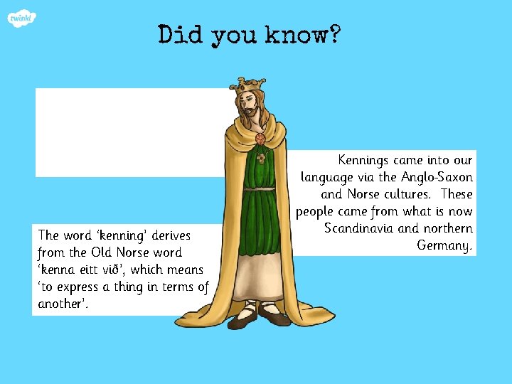 Did you know? The word ‘kenning’ derives from the Old Norse word ‘kenna eitt