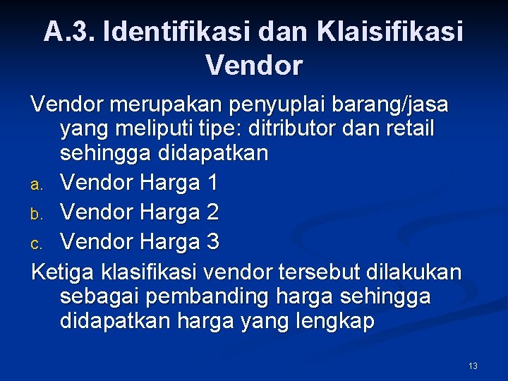 A. 3. Identifikasi dan Klaisifikasi Vendor merupakan penyuplai barang/jasa yang meliputi tipe: ditributor dan