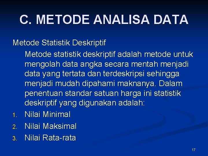C. METODE ANALISA DATA Metode Statistik Deskriptif Metode statistik deskriptif adalah metode untuk mengolah