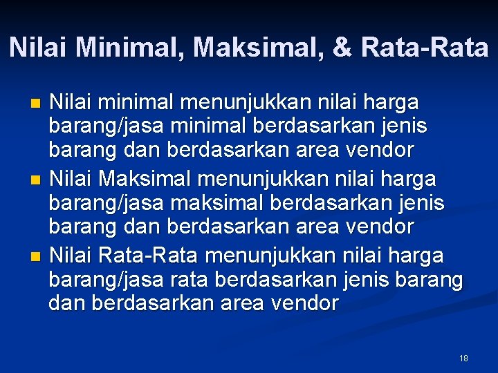 Nilai Minimal, Maksimal, & Rata-Rata Nilai minimal menunjukkan nilai harga barang/jasa minimal berdasarkan jenis