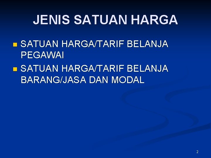 JENIS SATUAN HARGA/TARIF BELANJA PEGAWAI n SATUAN HARGA/TARIF BELANJA BARANG/JASA DAN MODAL n 2