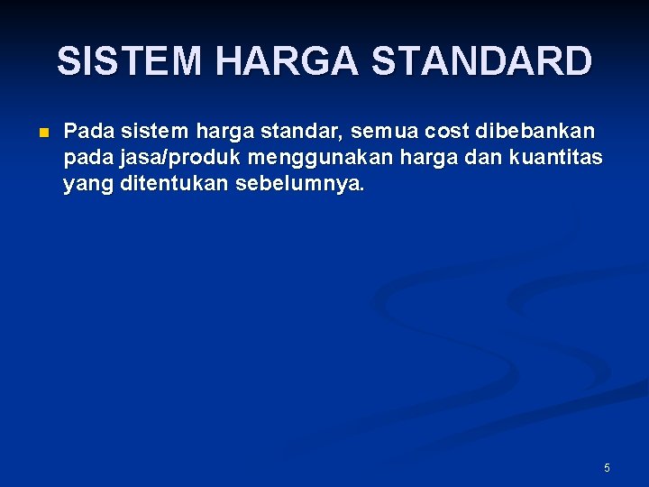 SISTEM HARGA STANDARD n Pada sistem harga standar, semua cost dibebankan pada jasa/produk menggunakan