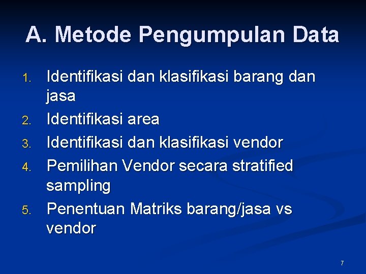 A. Metode Pengumpulan Data 1. 2. 3. 4. 5. Identifikasi dan klasifikasi barang dan