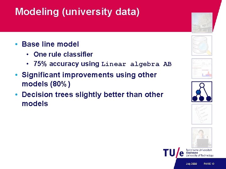 Modeling (university data) • Base line model • One rule classifier • 75% accuracy