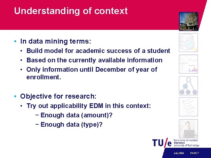 Understanding of context • In data mining terms: • Build model for academic success