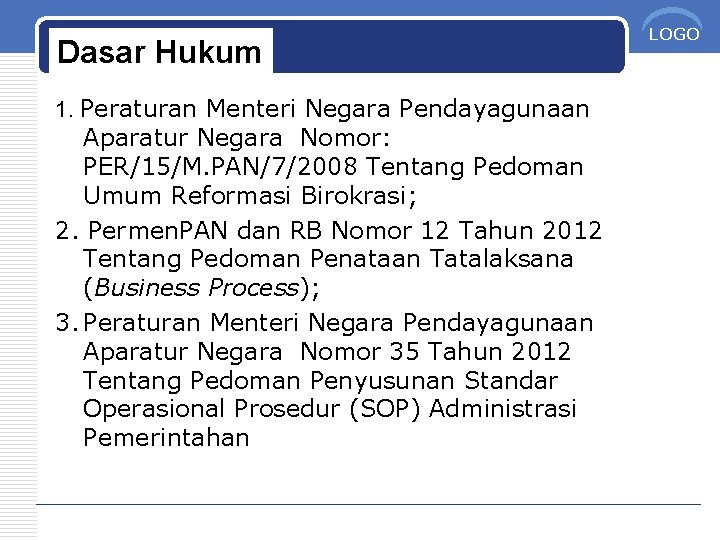 Dasar Hukum 1. Peraturan Menteri Negara Pendayagunaan Aparatur Negara Nomor: PER/15/M. PAN/7/2008 Tentang Pedoman