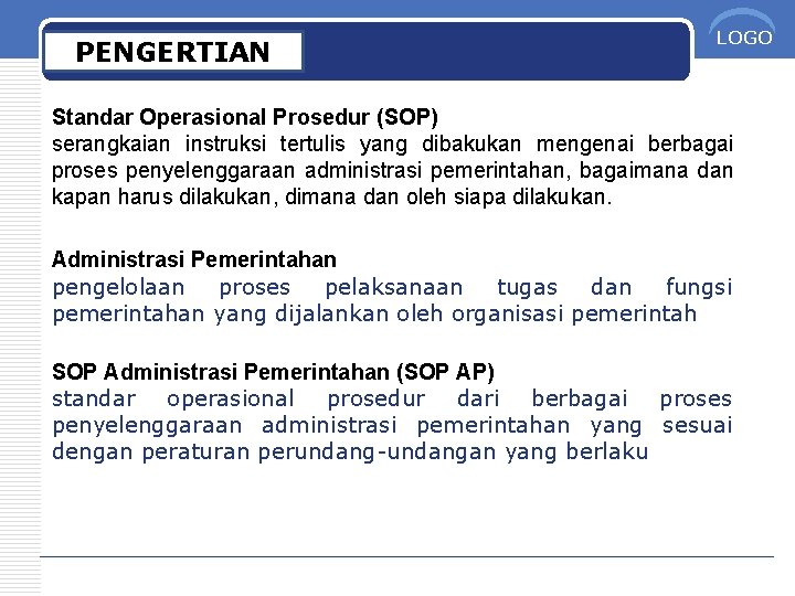 PENGERTIAN LOGO Standar Operasional Prosedur (SOP) serangkaian instruksi tertulis yang dibakukan mengenai berbagai proses