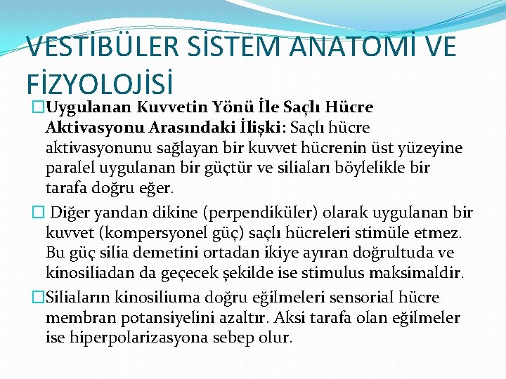 VESTİBÜLER SİSTEM ANATOMİ VE FİZYOLOJİSİ �Uygulanan Kuvvetin Yönü İle Saçlı Hücre Aktivasyonu Arasındaki İlişki: