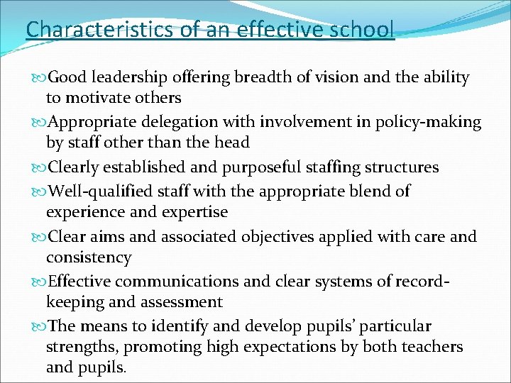 Characteristics of an effective school Good leadership offering breadth of vision and the ability