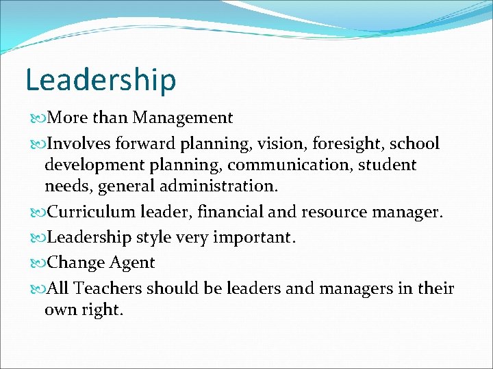 Leadership More than Management Involves forward planning, vision, foresight, school development planning, communication, student