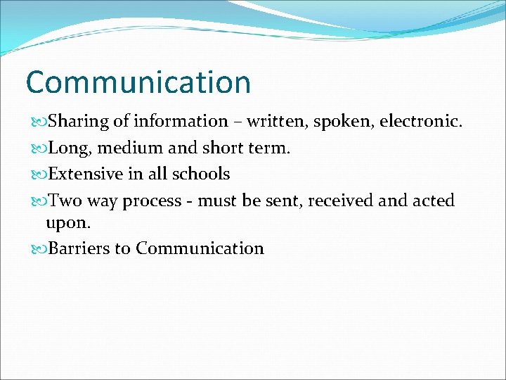 Communication Sharing of information – written, spoken, electronic. Long, medium and short term. Extensive