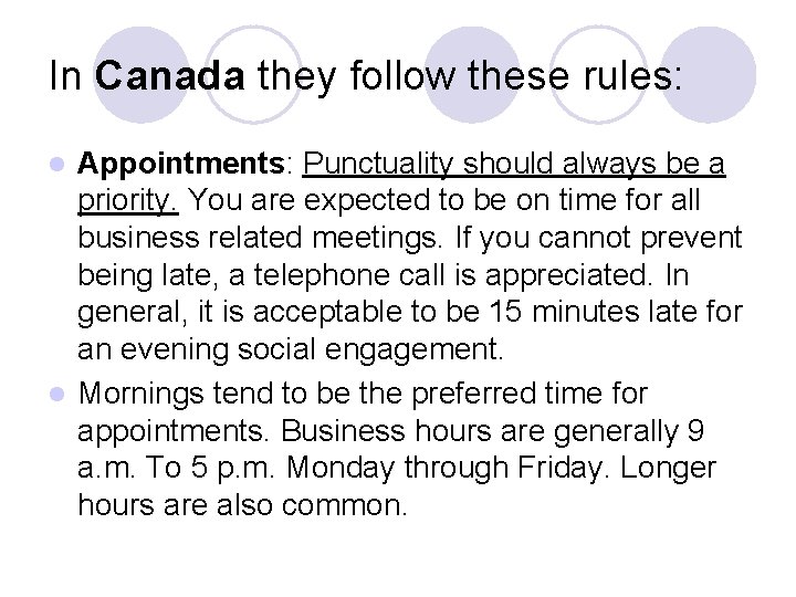 In Canada they follow these rules: Appointments: Punctuality should always be a priority. You