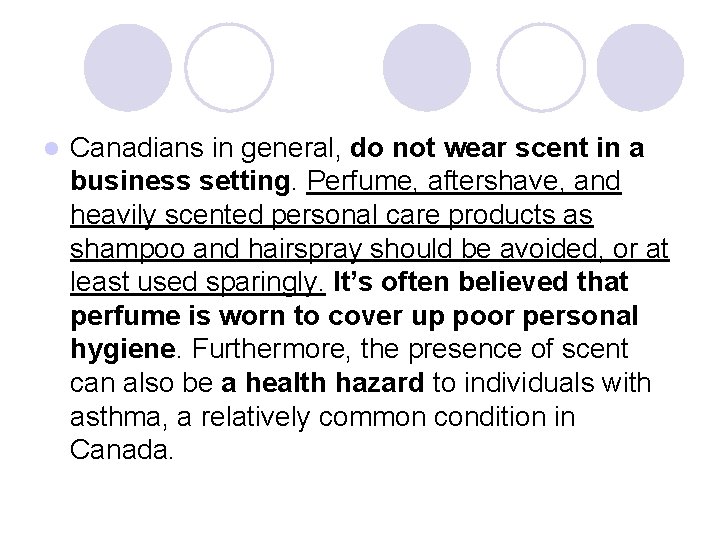 l Canadians in general, do not wear scent in a business setting. Perfume, aftershave,