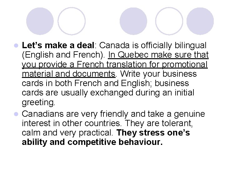 Let’s make a deal: Canada is officially bilingual (English and French). In Quebec make