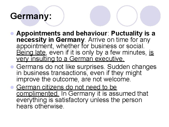 Germany: Appointments and behaviour: Puctuality is a necessity in Germany. Arrive on time for