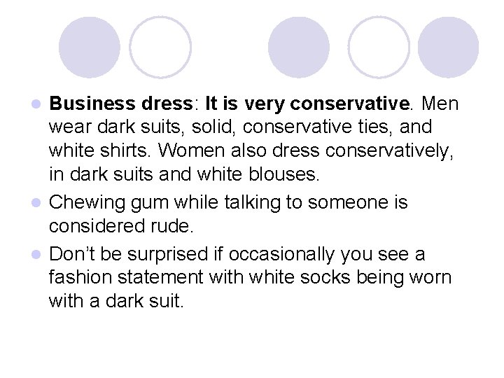 Business dress: It is very conservative. Men wear dark suits, solid, conservative ties, and