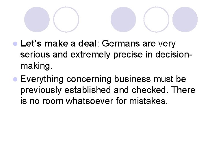 l Let’s make a deal: Germans are very serious and extremely precise in decisionmaking.