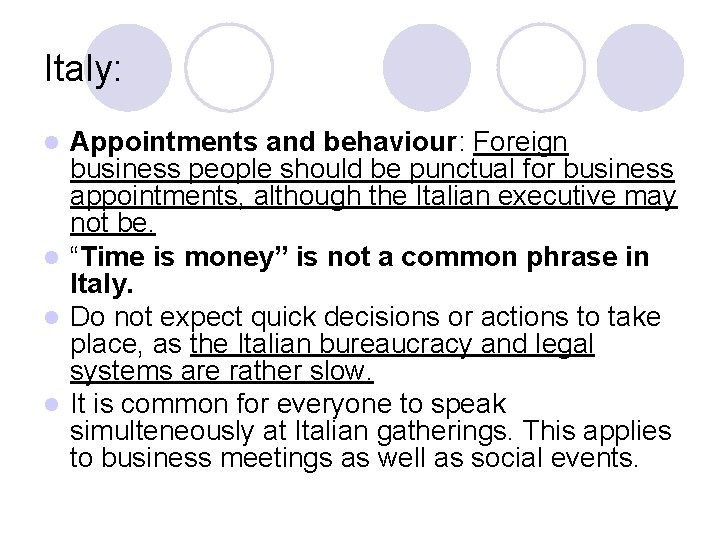 Italy: Appointments and behaviour: Foreign business people should be punctual for business appointments, although